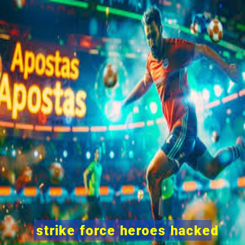 strike force heroes hacked